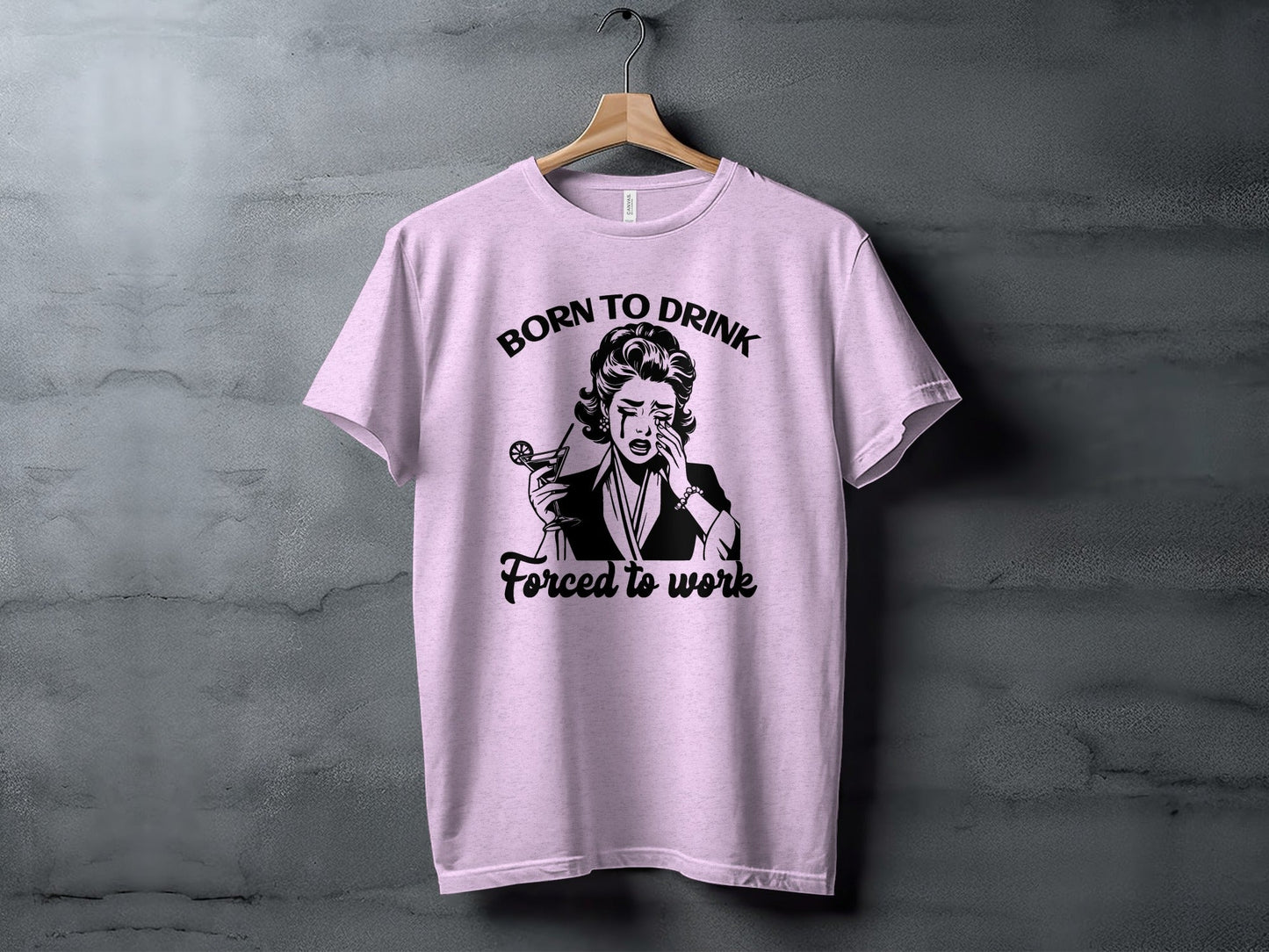 Born To Drink Forced To Work Funny Woman Illustration T-Shirt
