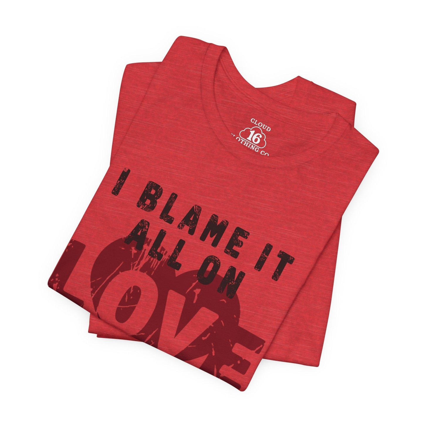 I Blame It All on Love T-Shirt - Vintage Retro Graphic Tee