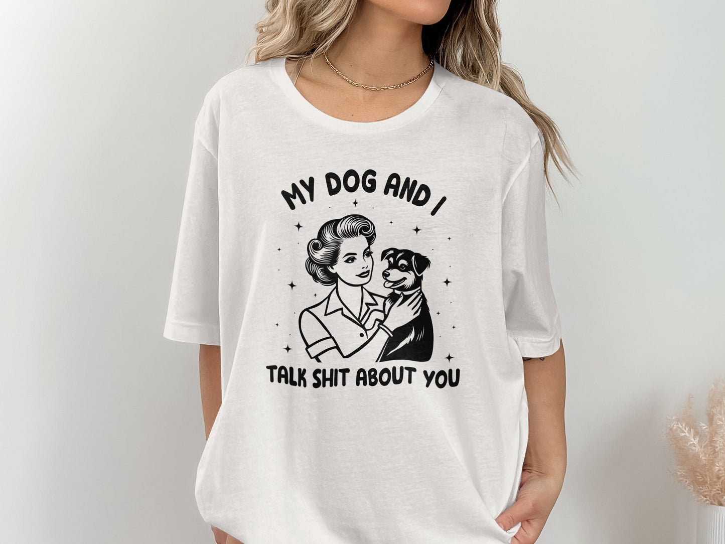 My Dog And I Talk Shit About You Women Graphic T-Shirt