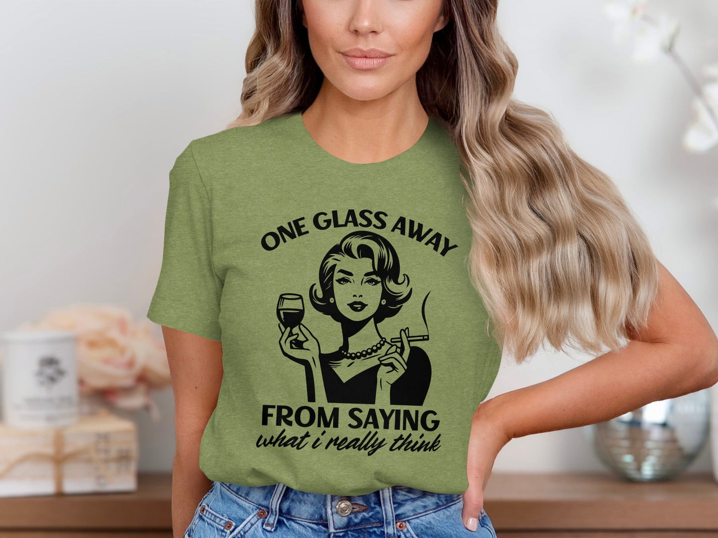 One Glass Away From Saying What I Think Graphic T-Shirt