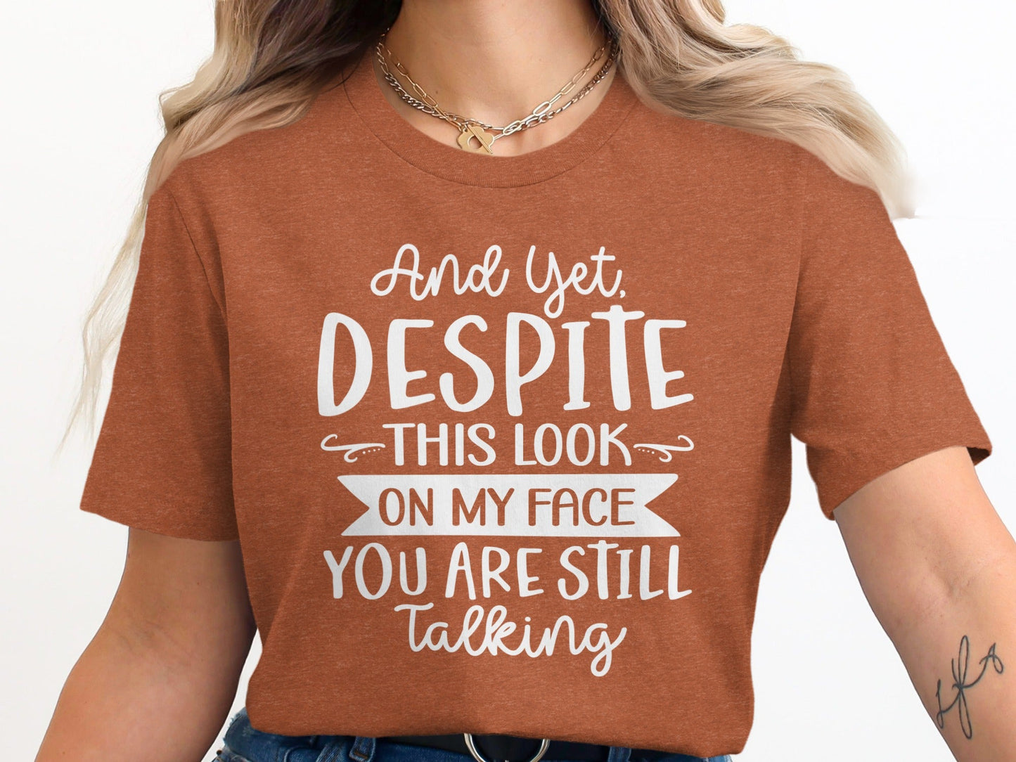 And Yet Despite This Look Still Talking Funny T-Shirt