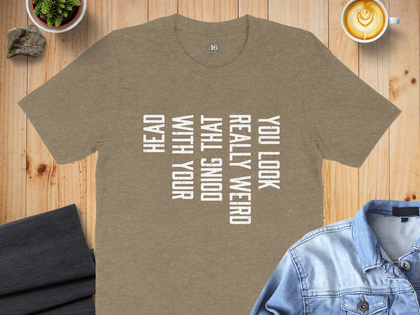 You Look Really Weird Head Doing That With Your Head T-Shirt