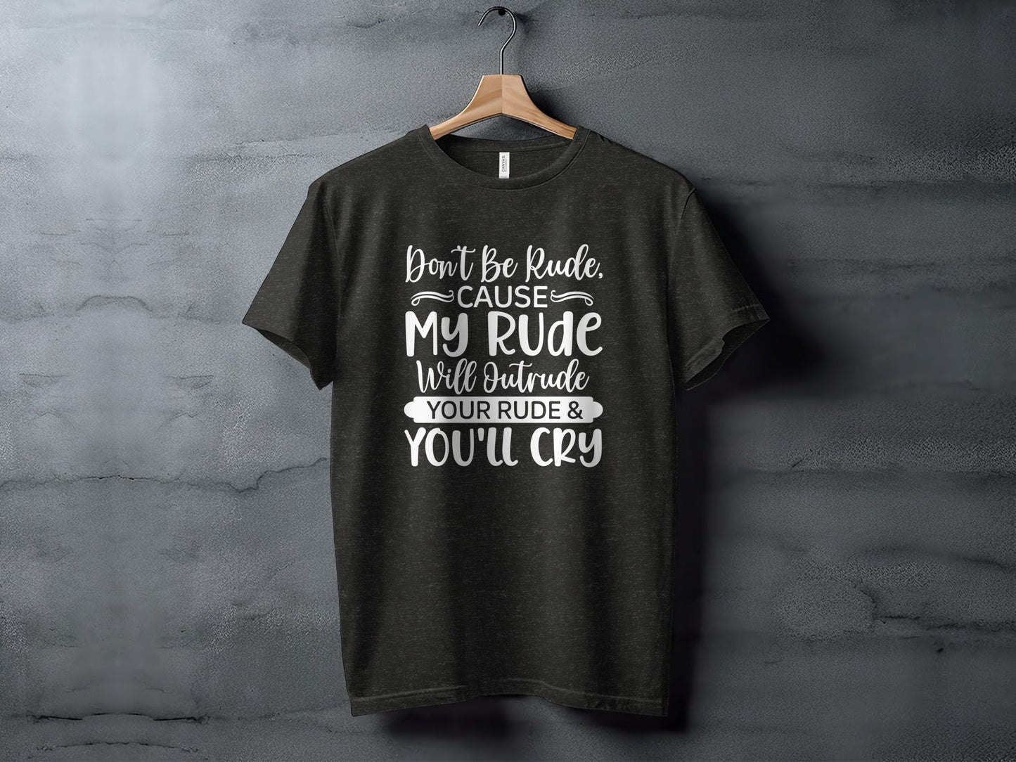 Don't Be Rude My Rude Will Outrude Your Rude T-Shirt