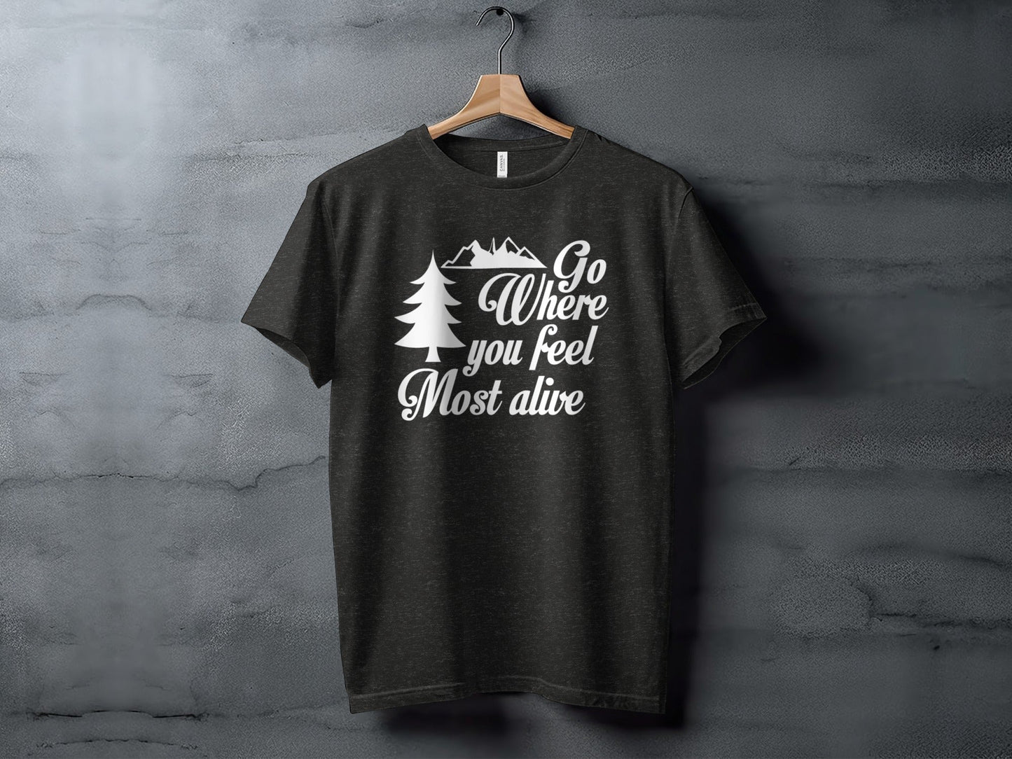 Go Where You Feel Most Alive Outdoors Adventure T-Shirt