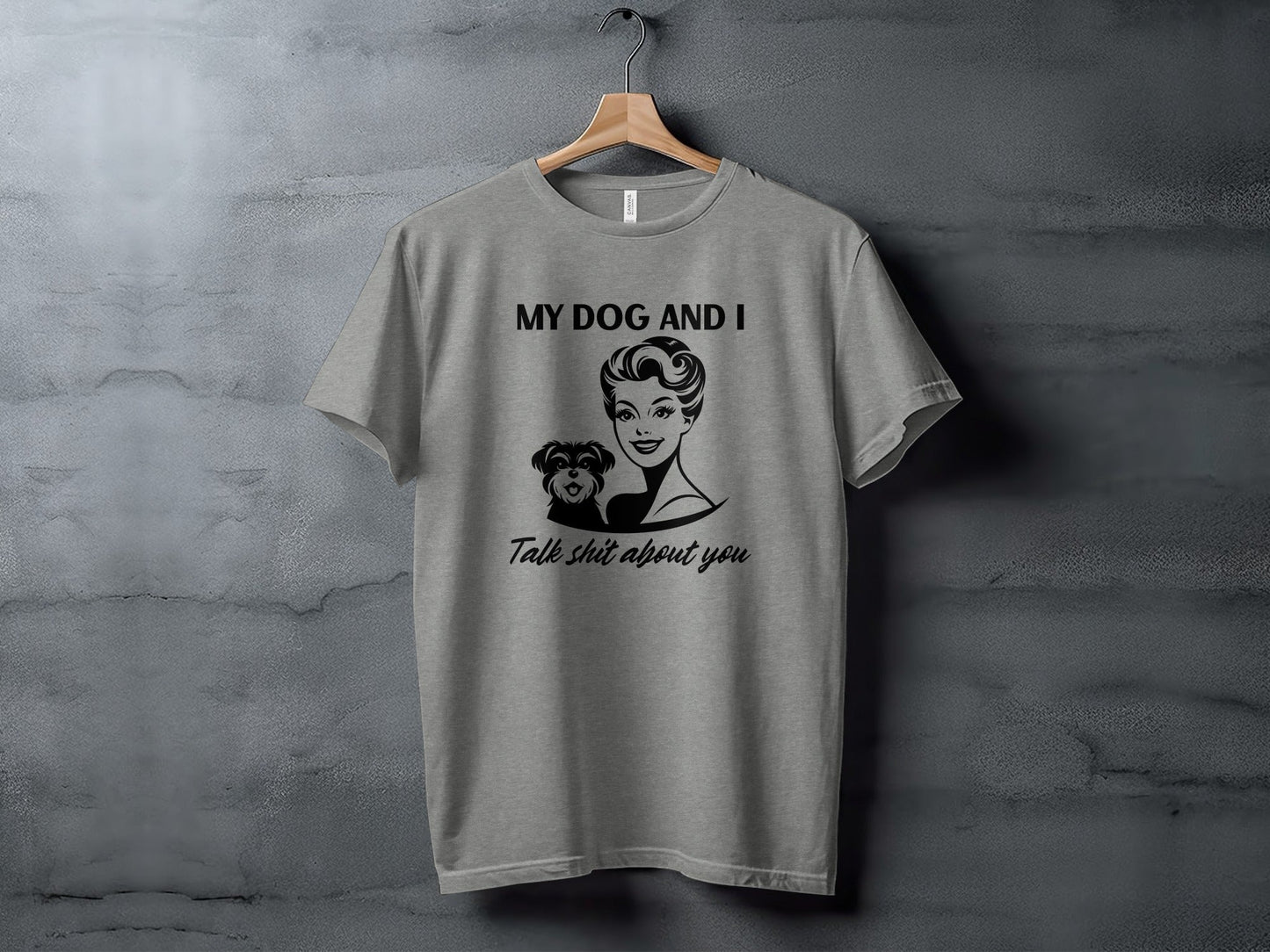 My Dog and I Talk Shit About You Humor Slogan T-Shirt