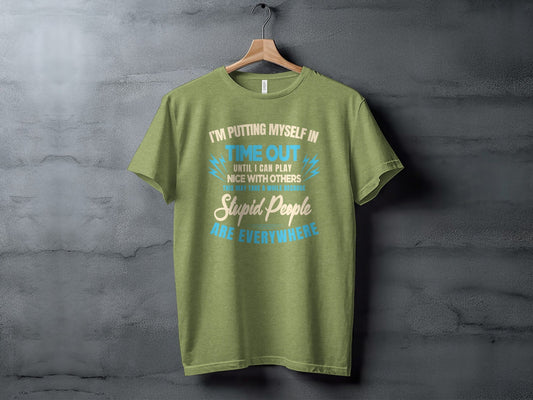 I'm Putting Myself In Time Out Stupid People T-Shirt