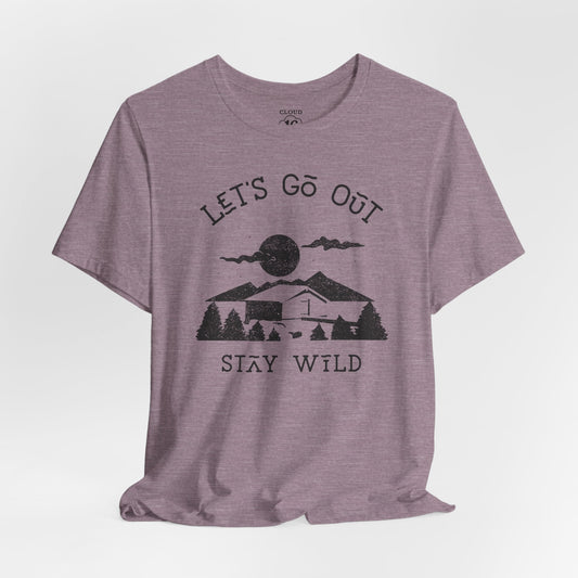 Let's Go Out Stay Wild Nature Lover Unisex T-Shirt - Adventure Outdoor Tee