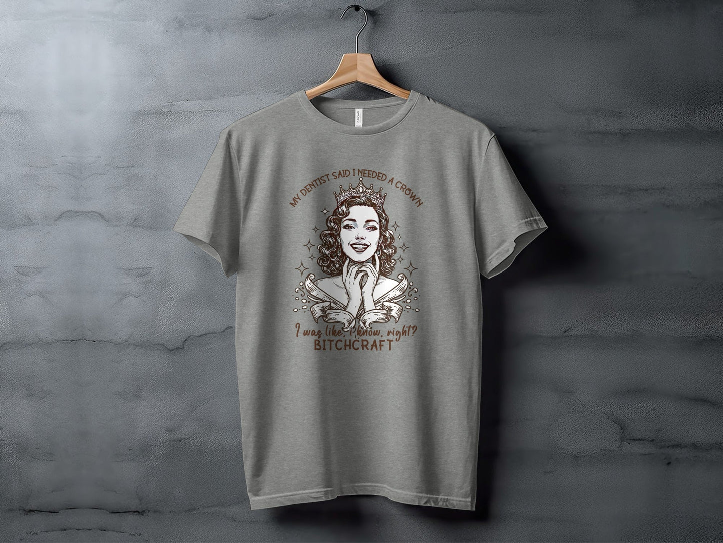 My Dentist Said I Needed A Crown Bitchcraft T-Shirt