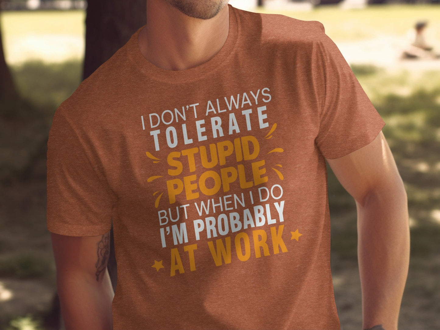 I Don't Always Tolerate Stupid People At Work T-Shirt