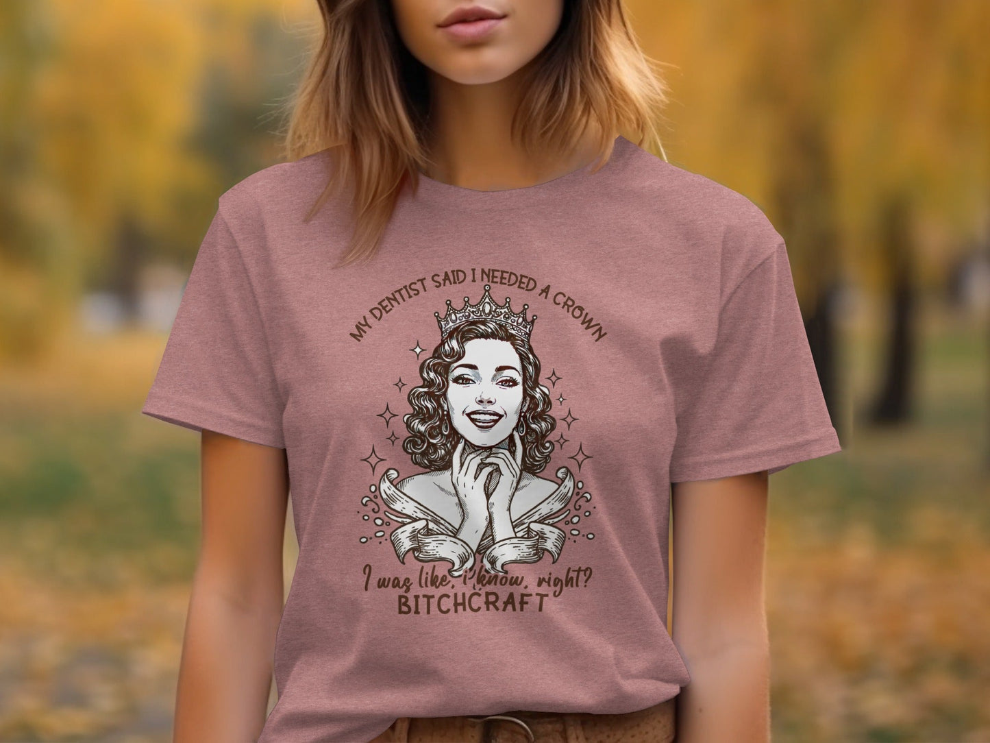 My Dentist Said I Needed A Crown Bitchcraft T-Shirt