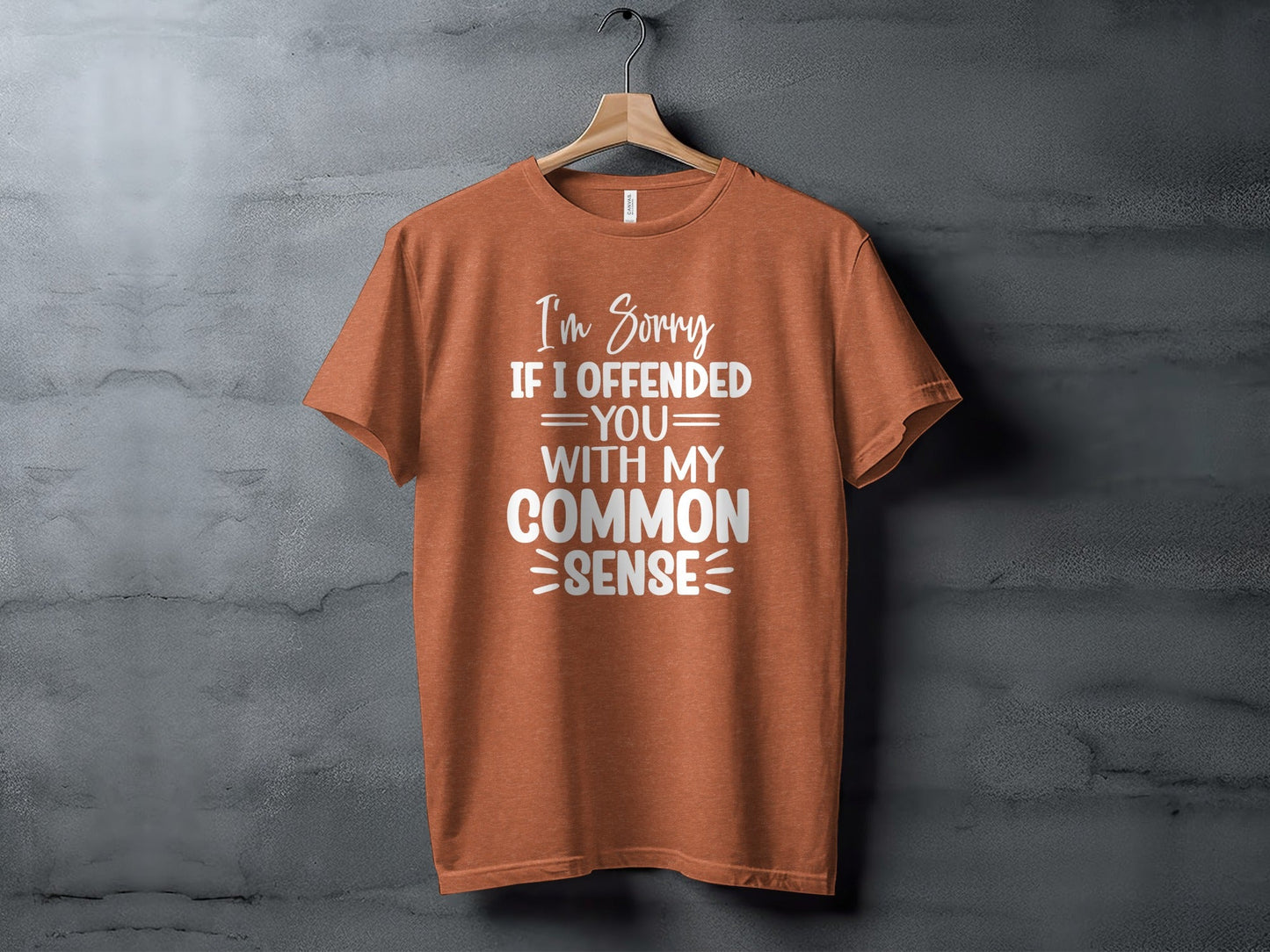 I Am Sorry If I Offended You With My Common Sense T-Shirt