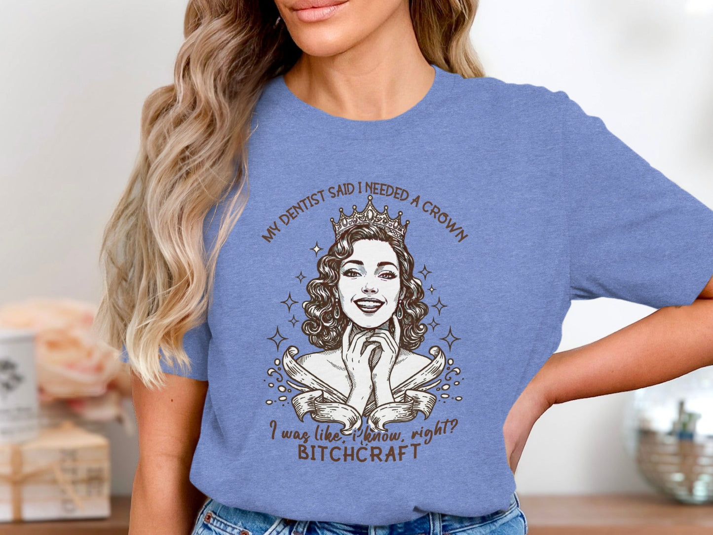 My Dentist Said I Needed A Crown Bitchcraft T-Shirt