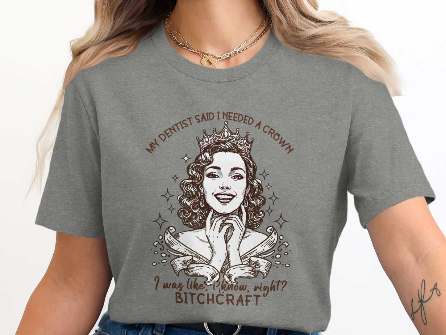 My Dentist Said I Needed A Crown Bitchcraft T-Shirt