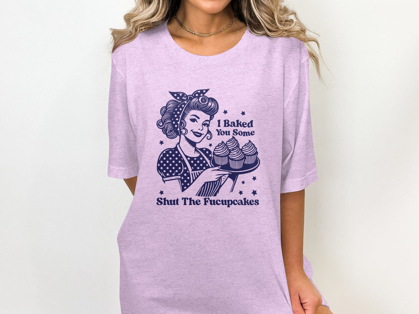 I Baked You Some Shut The Fucupcakes Funny T-Shirt