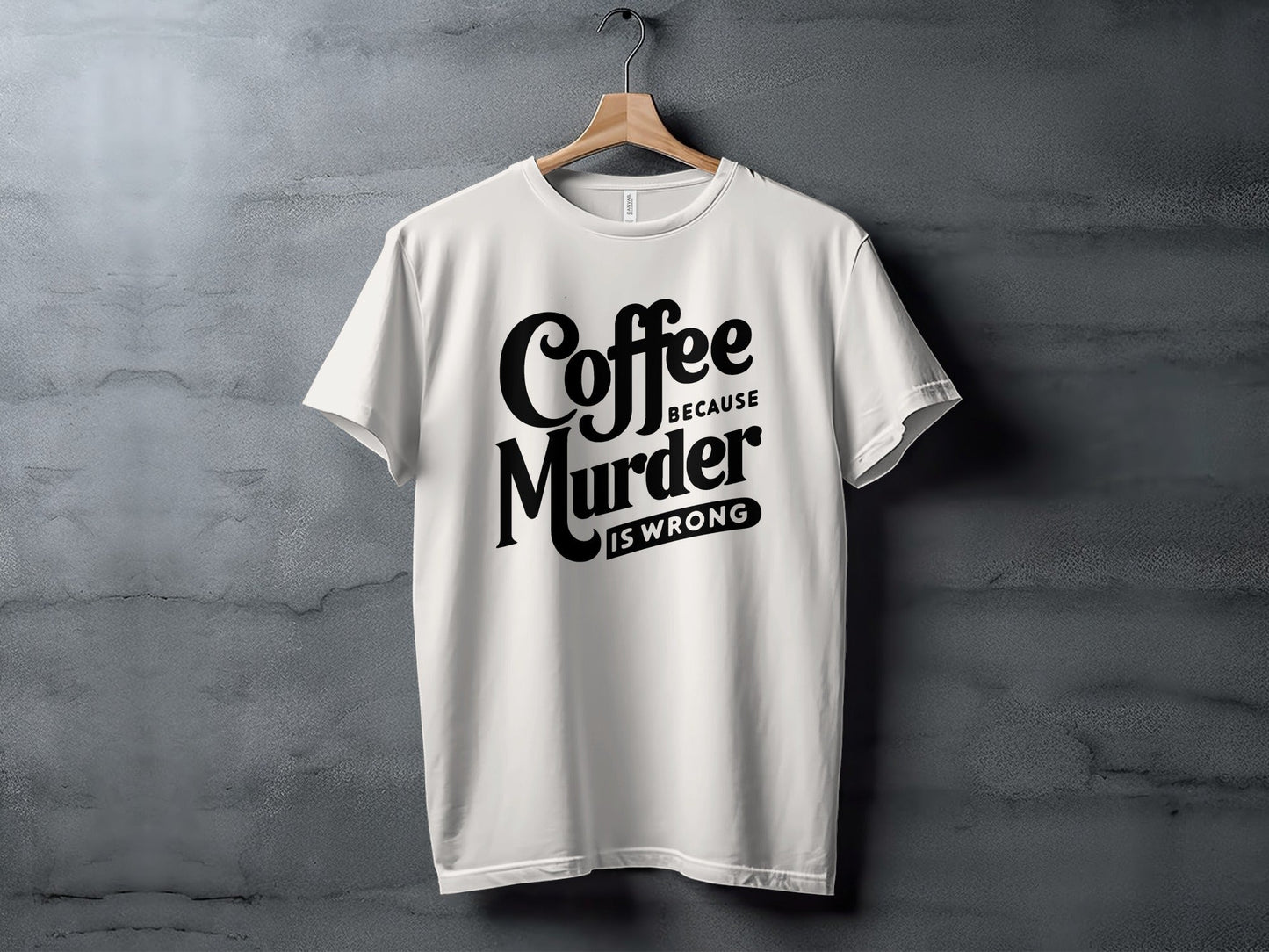 Coffee Because Murder is Wrong Graphic Design T-Shirt