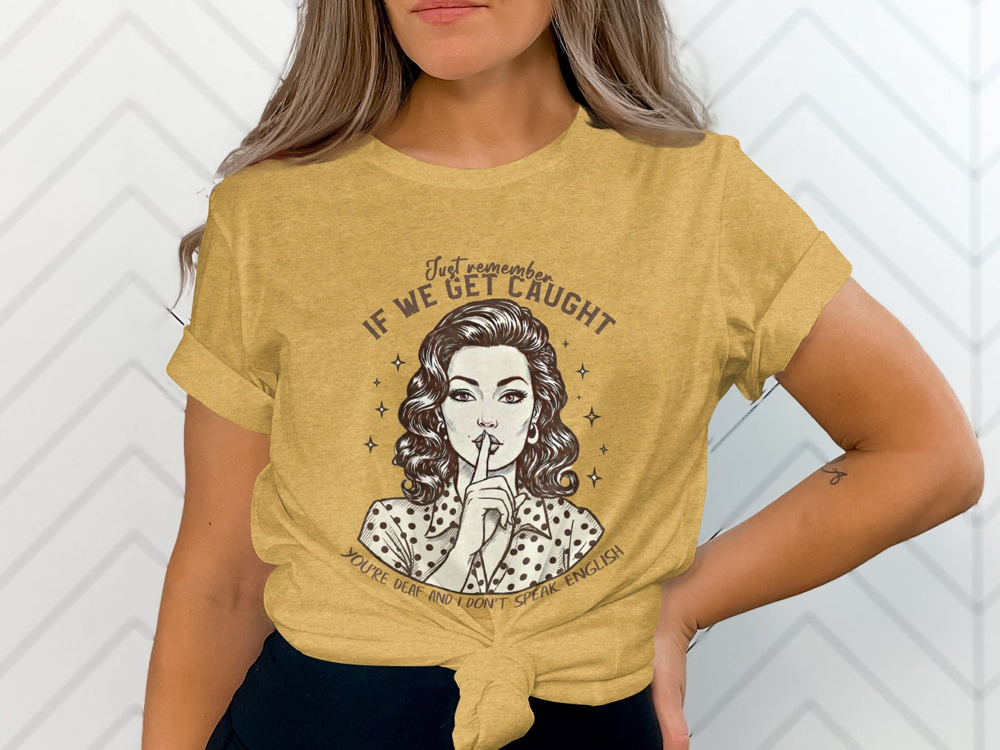 If We Get Caught You're Deaf Retro Graphic T-Shirt