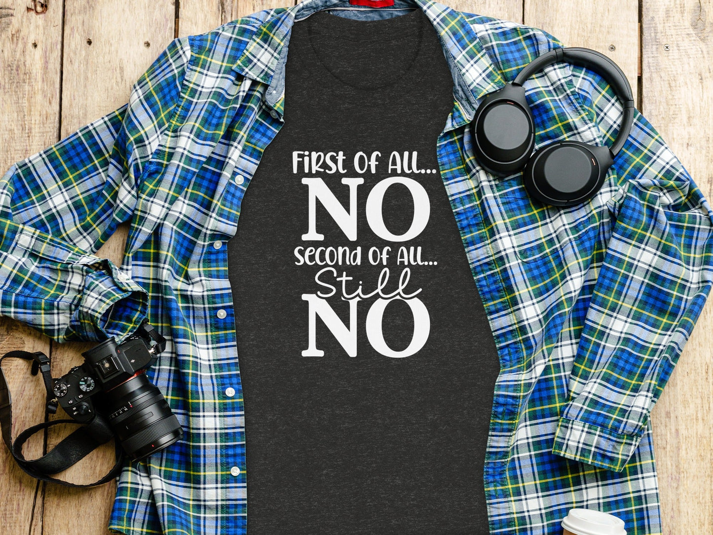 First Of All NO -  Funny Sarcastic Statement T-Shirt