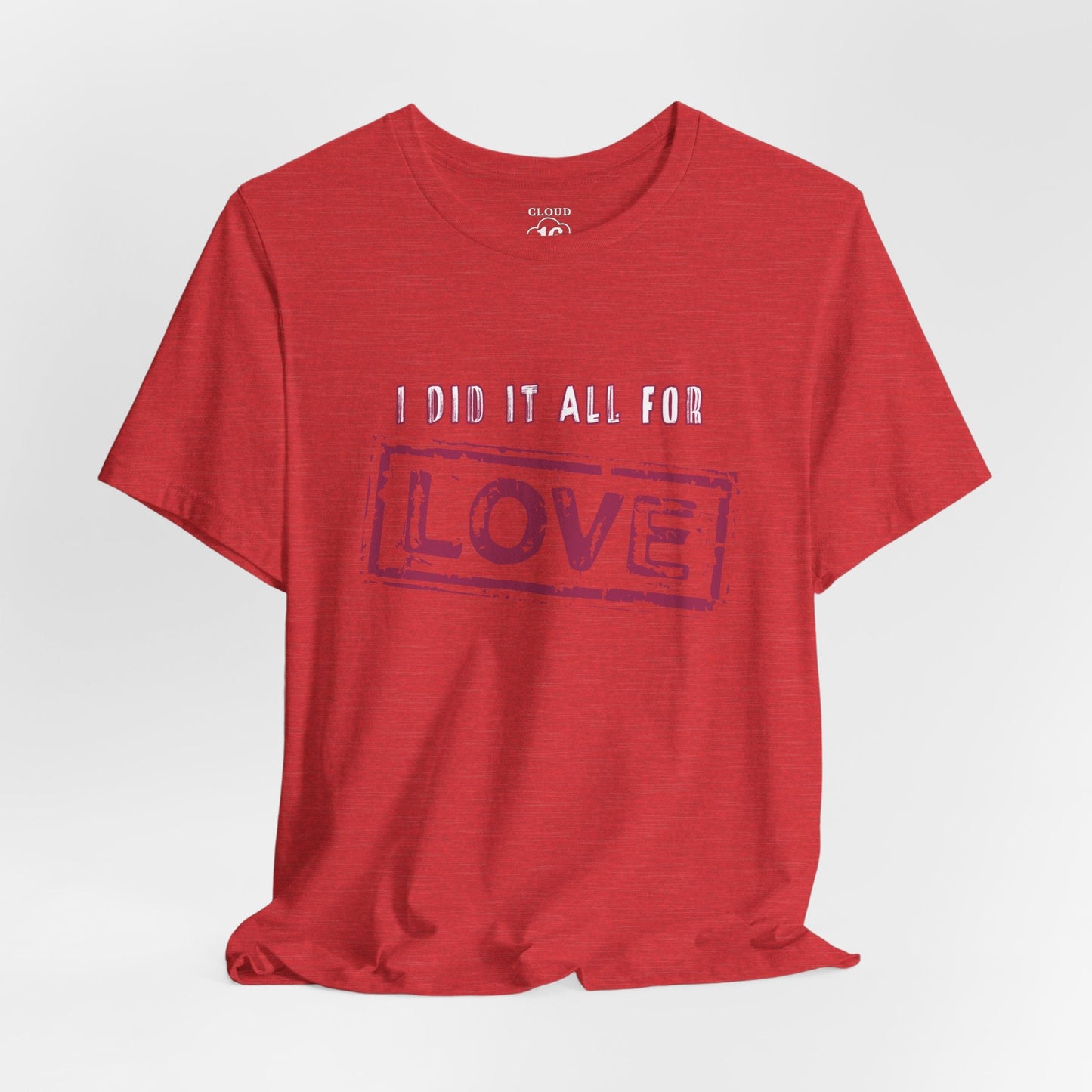 I Did It All For Love T-Shirt - Vintage Retro Valentine's Graphic Tee