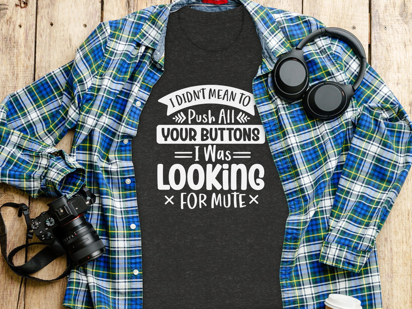 I Didn't Mean to Push All Your Buttons T-Shirt