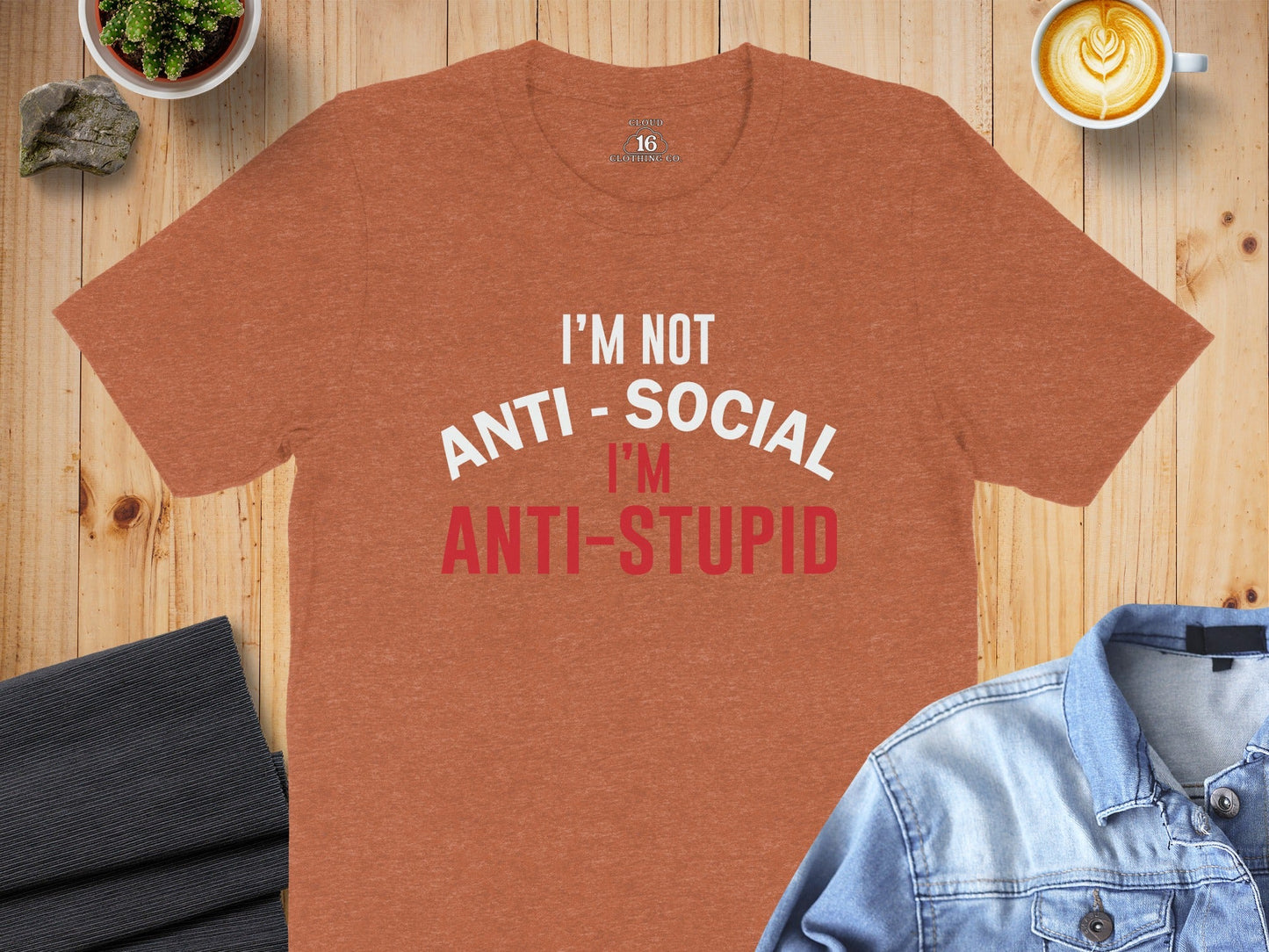 I'm Not Anti Social I'm Anti Stupid Funny Sarcastic T-Shirt