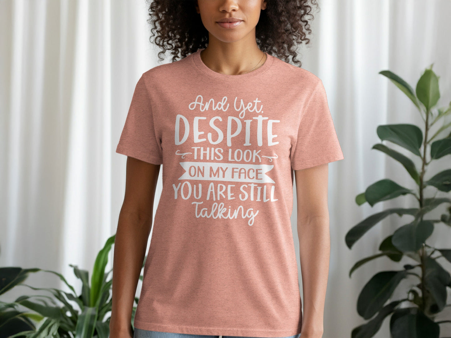And Yet Despite This Look Still Talking Funny T-Shirt