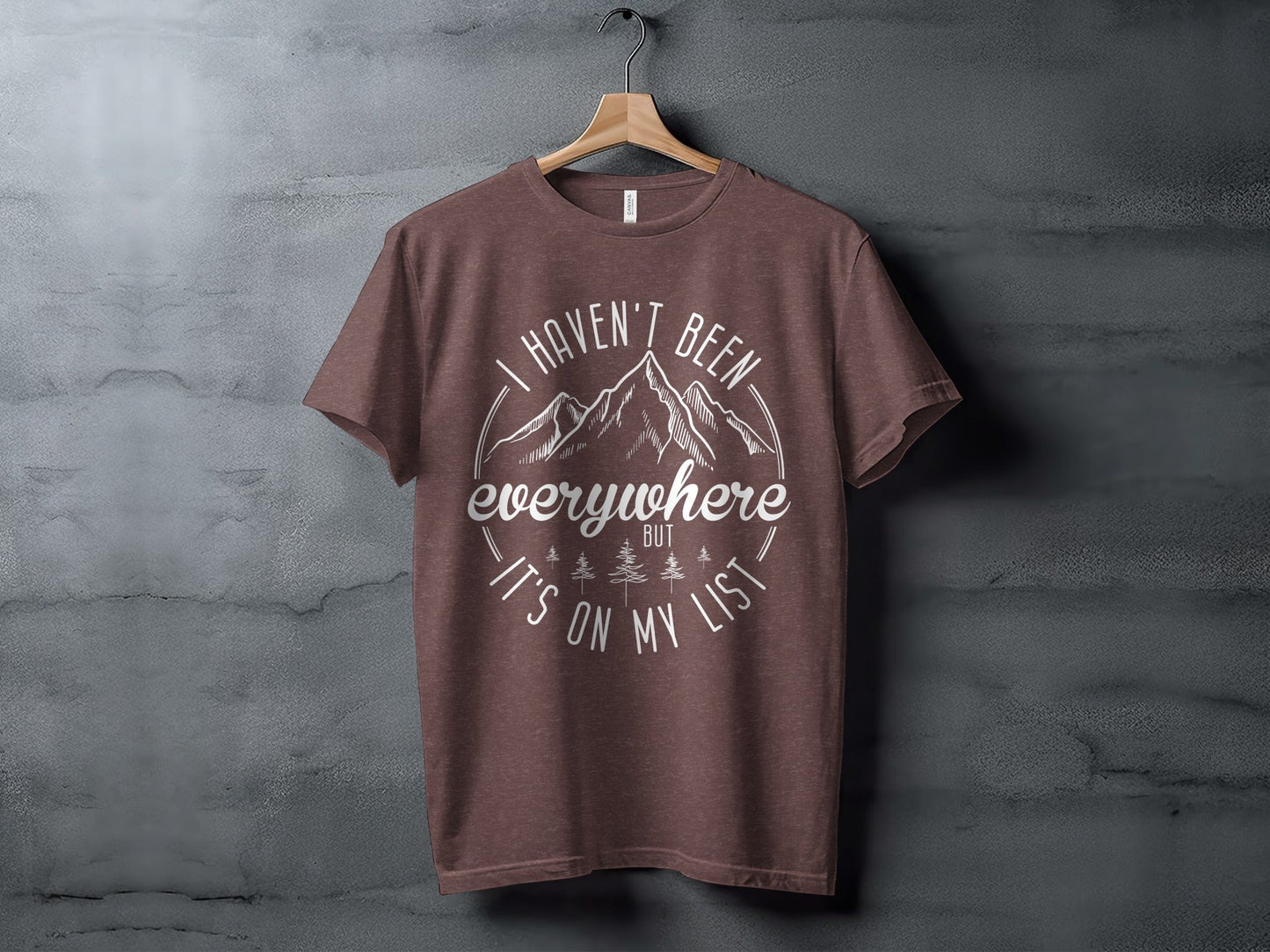 Haven't Been Everywhere But It's On My List T-Shirt