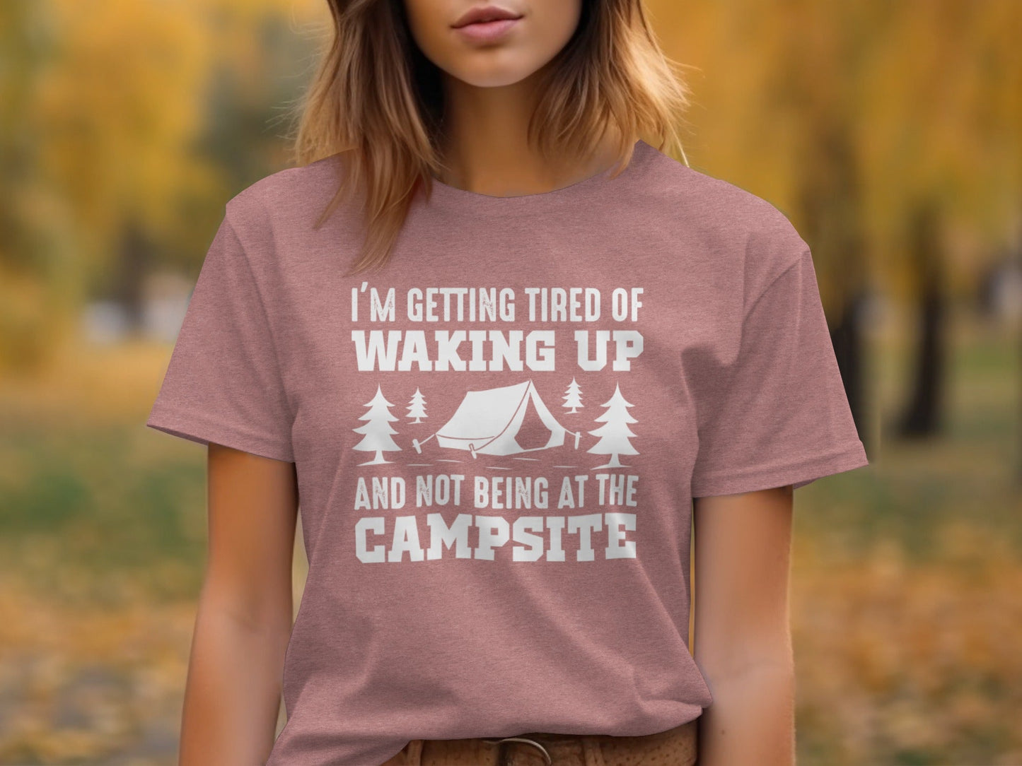I'm Getting Tired Of Waking Up Campsite Tent T-Shirt