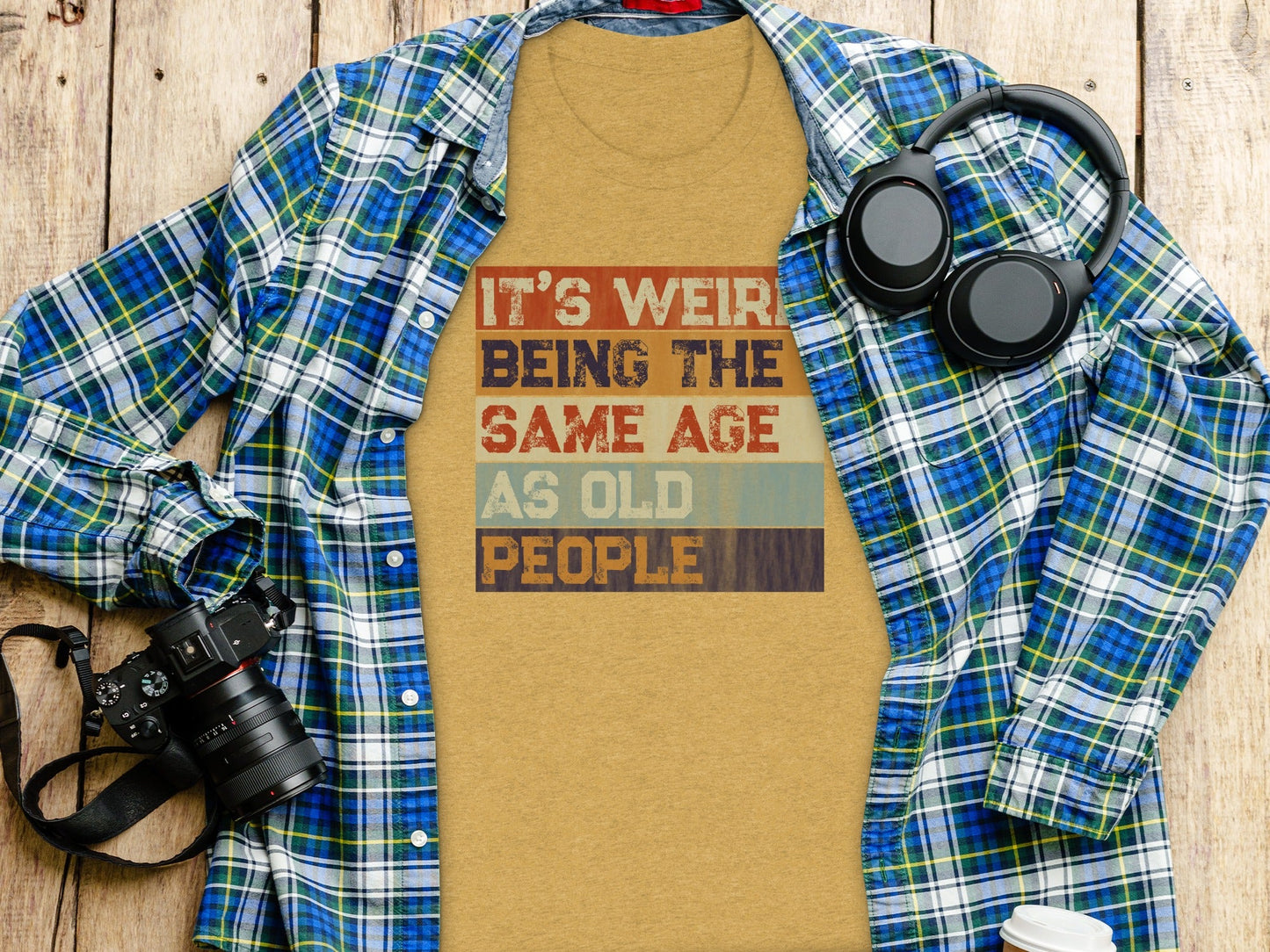 Its Weird Being The Same Age As Old People Funny T-Shirt