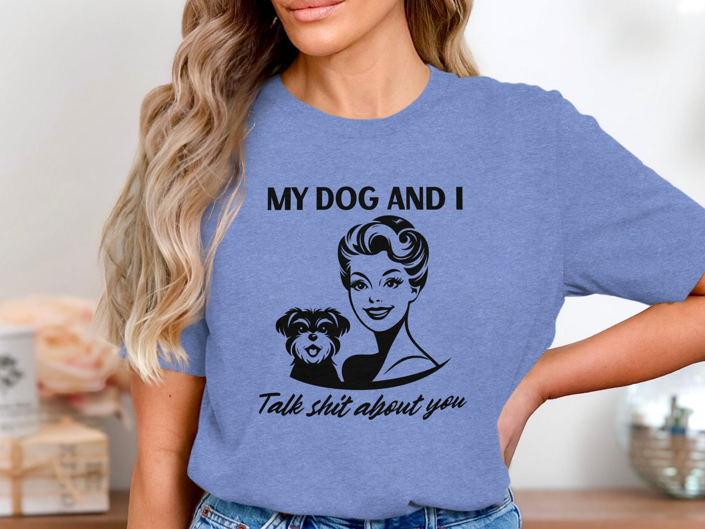 My Dog and I Talk Shit About You Humor Slogan T-Shirt