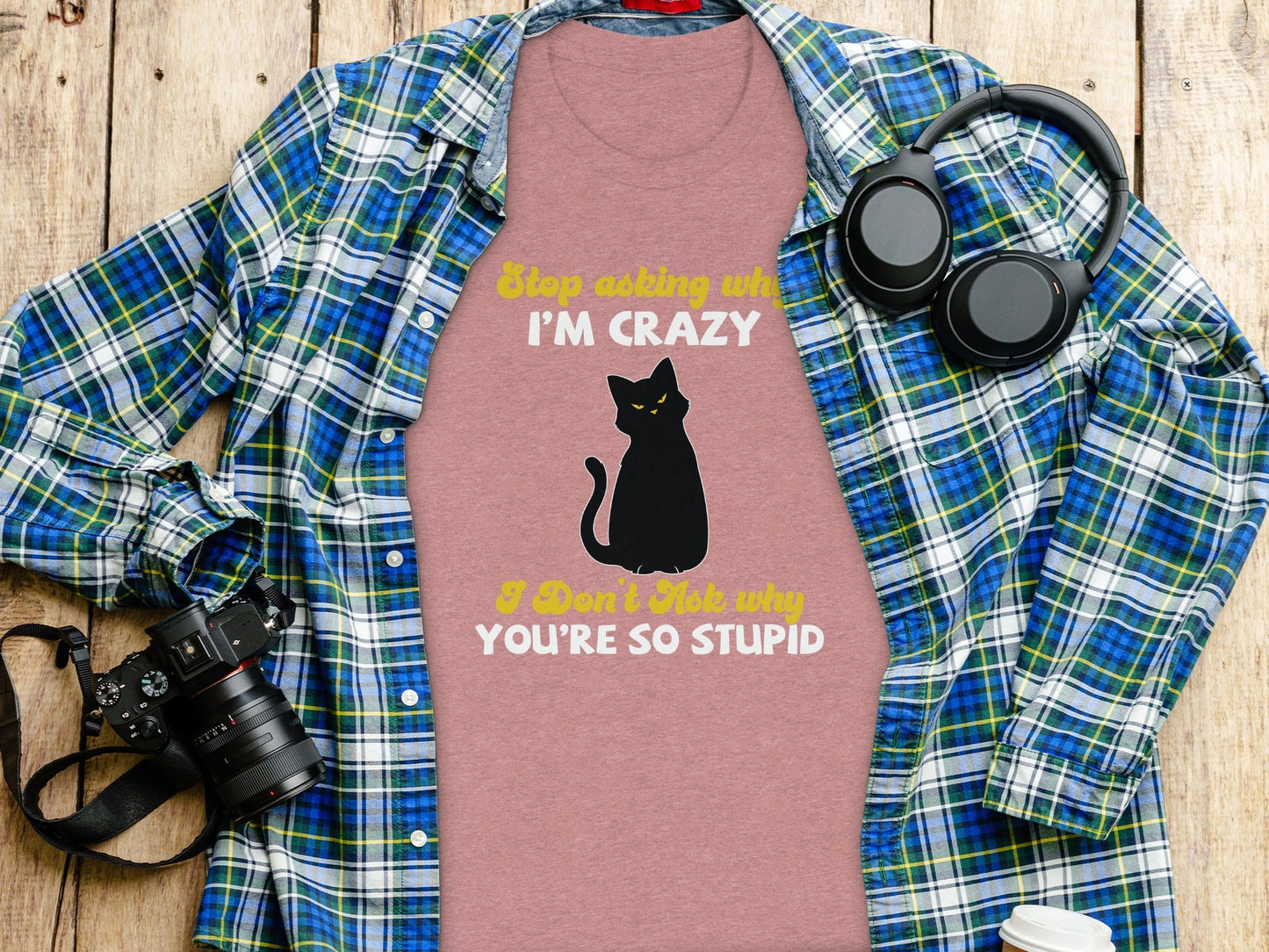Stop Asking Why Im Crazy Cat Sarcastic Funny T-Shirt