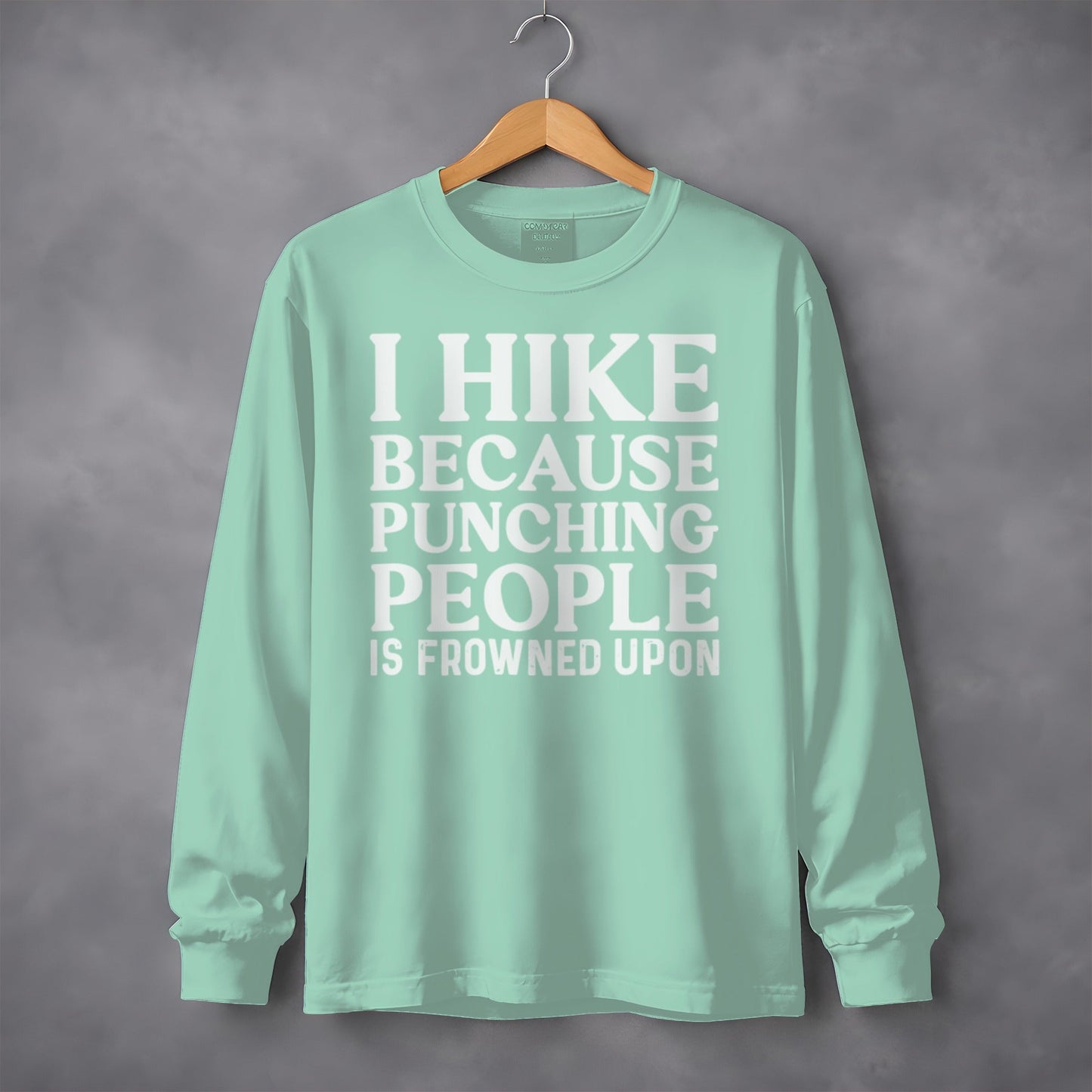 I Hike Because Punching People Is Frowned Upon Long Sleeve T-Shirt