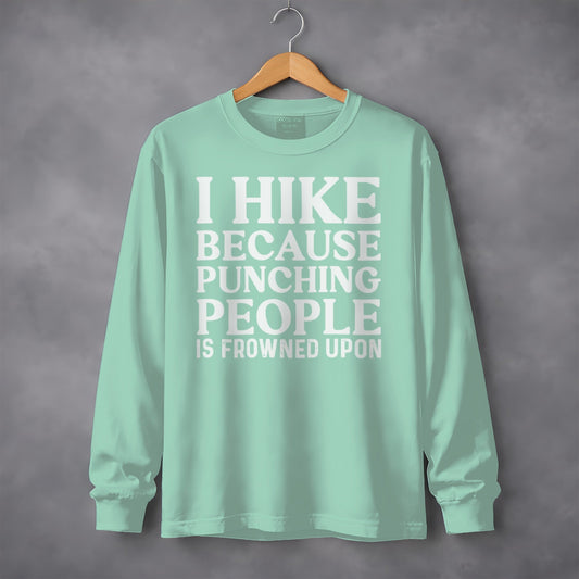 I Hike Because Punching People Is Frowned Upon Long Sleeve T-Shirt