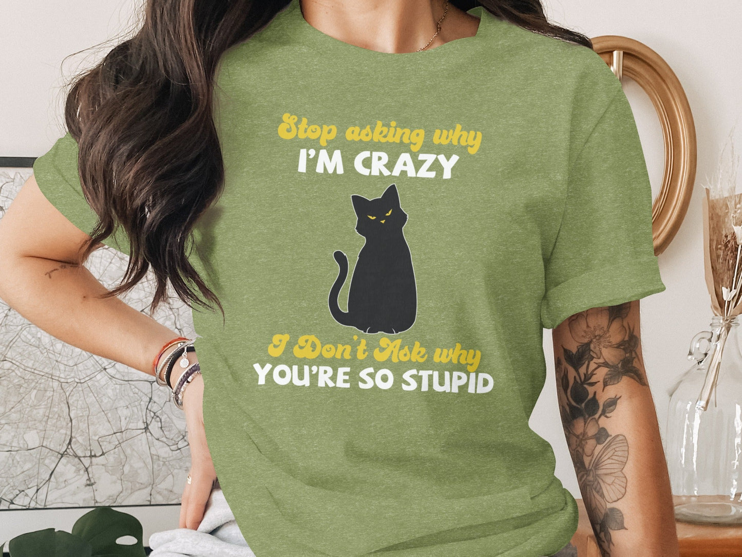 Stop Asking Why Im Crazy Cat Sarcastic Funny T-Shirt
