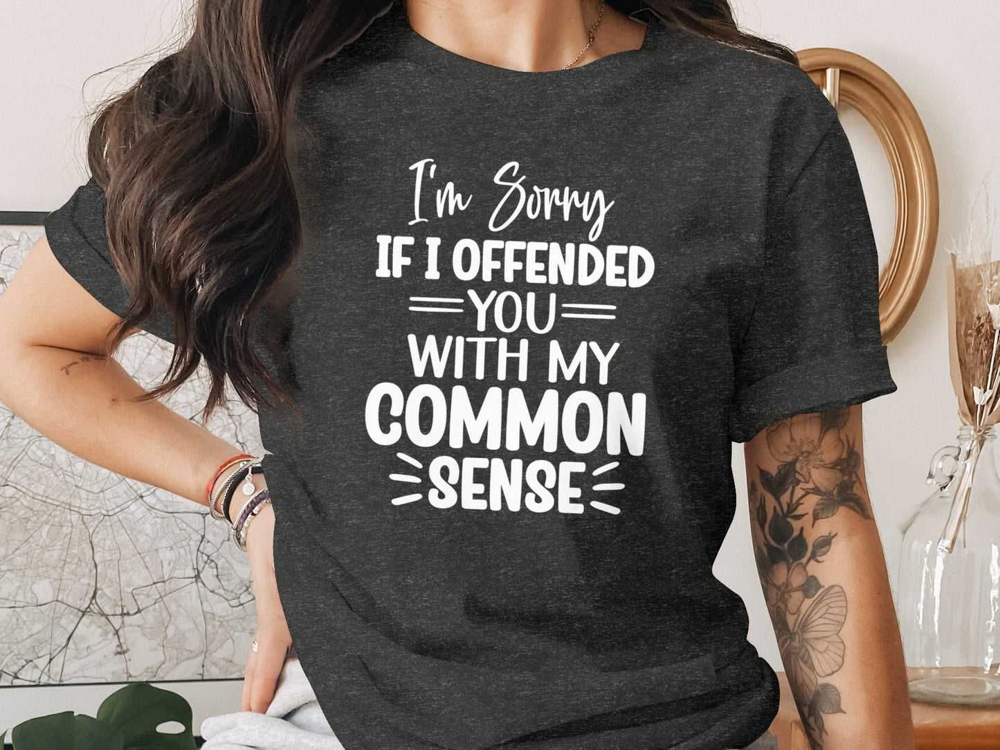 I Am Sorry If I Offended You With My Common Sense T-Shirt