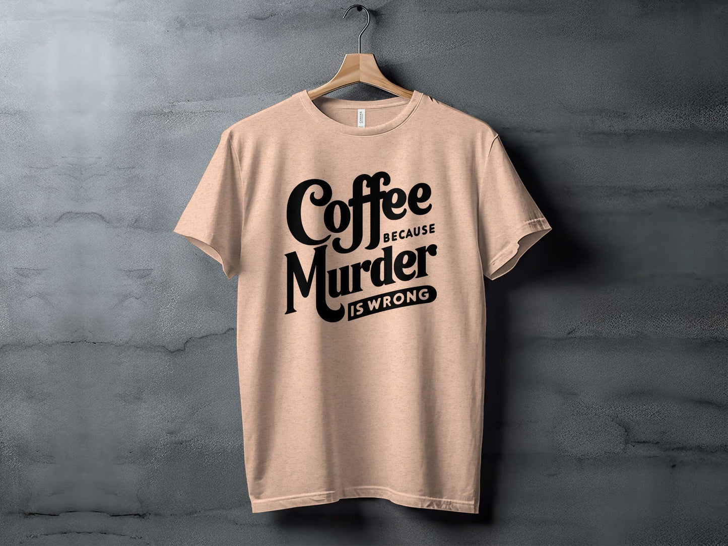 Coffee Because Murder is Wrong Graphic Design T-Shirt