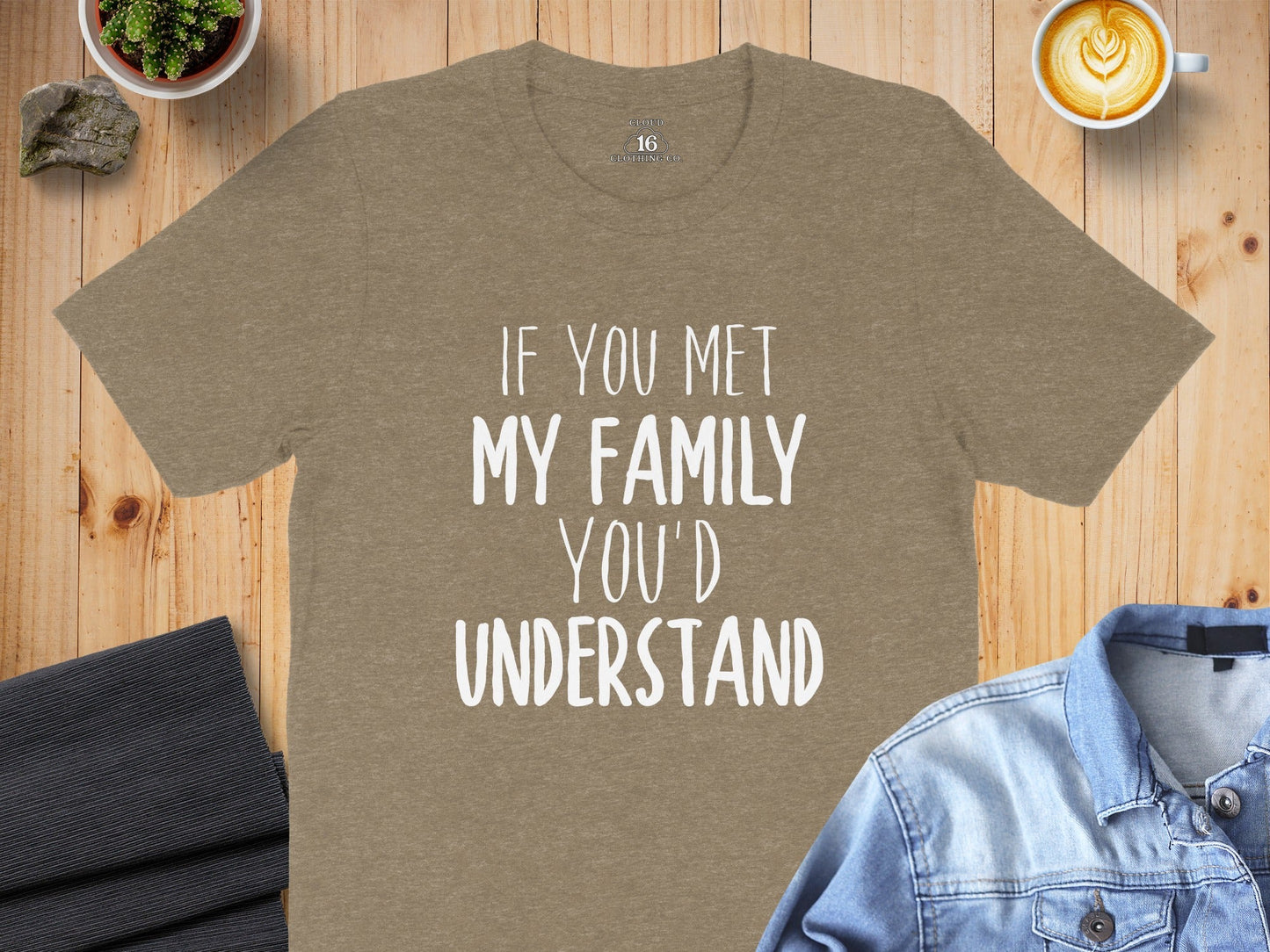 If You Met My Family You Would Understand T-Shirt