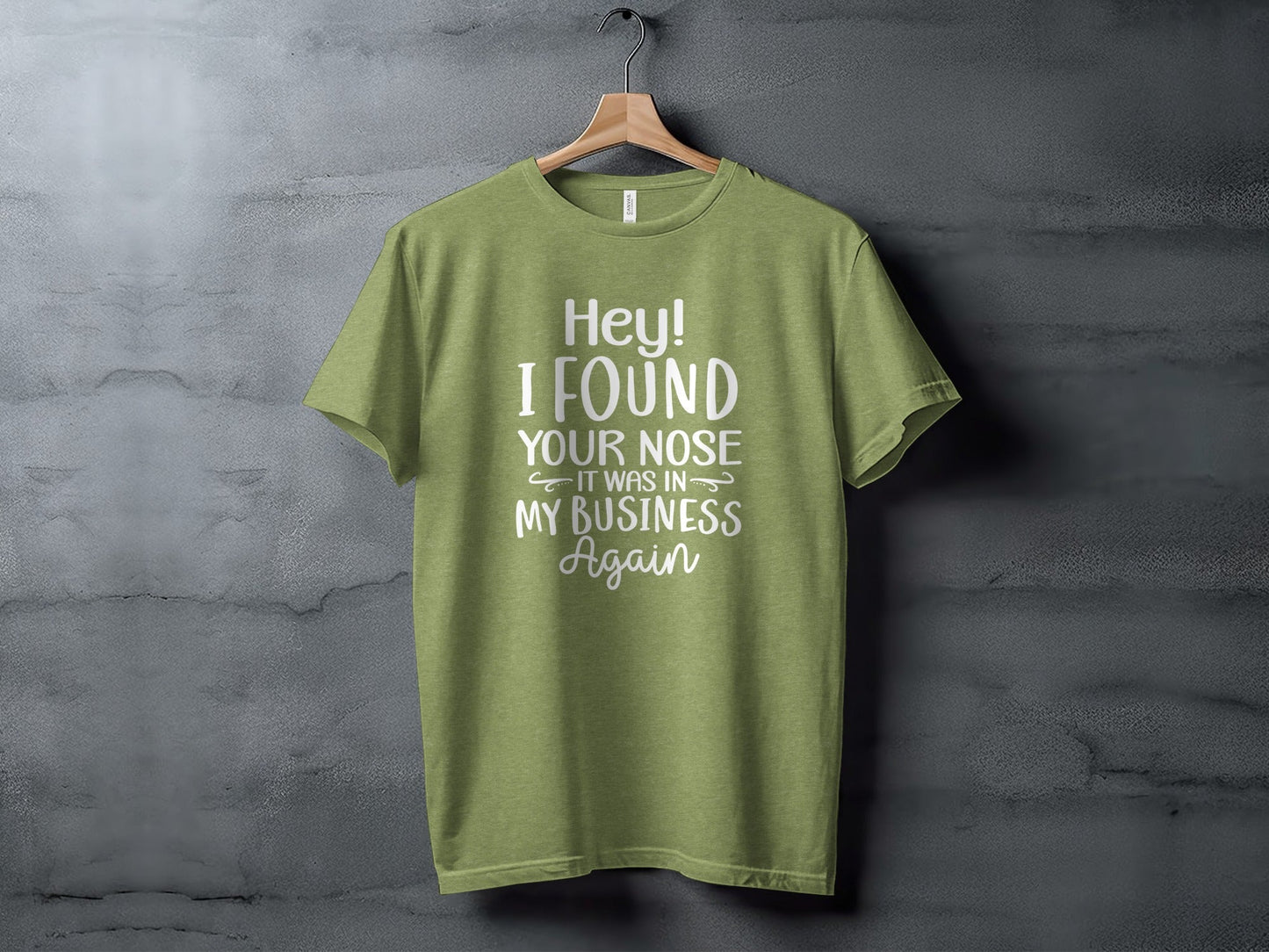 Hey I Found Your Nose In My Business Again Funny T-Shirt