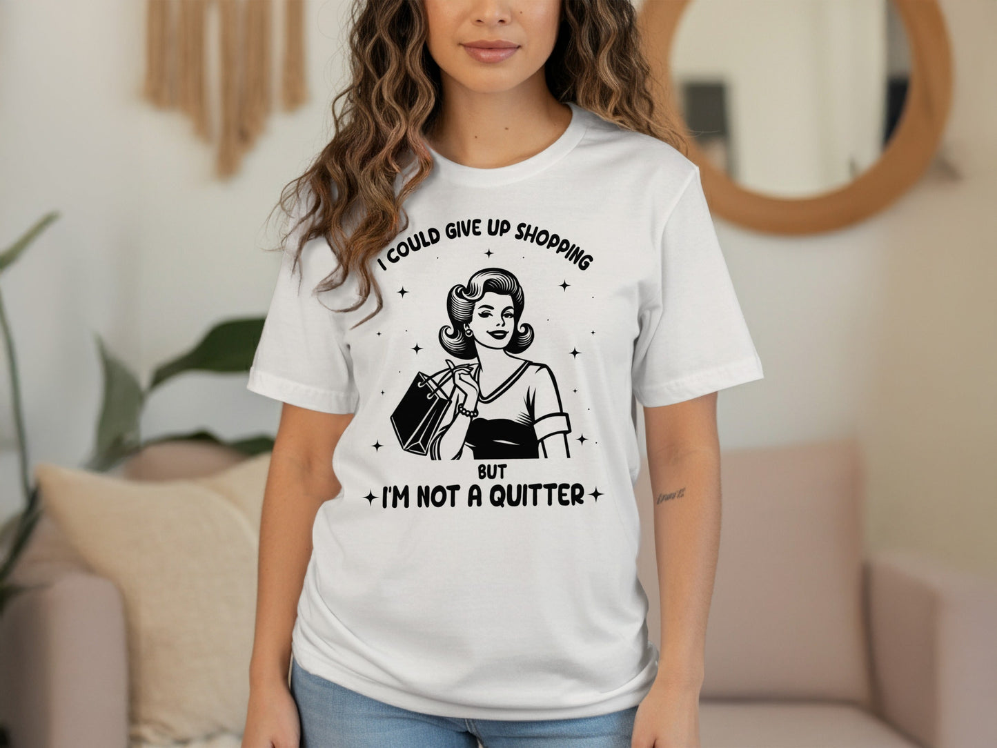 I Could Give Up Shopping But I am Not A Quitter T-Shirt