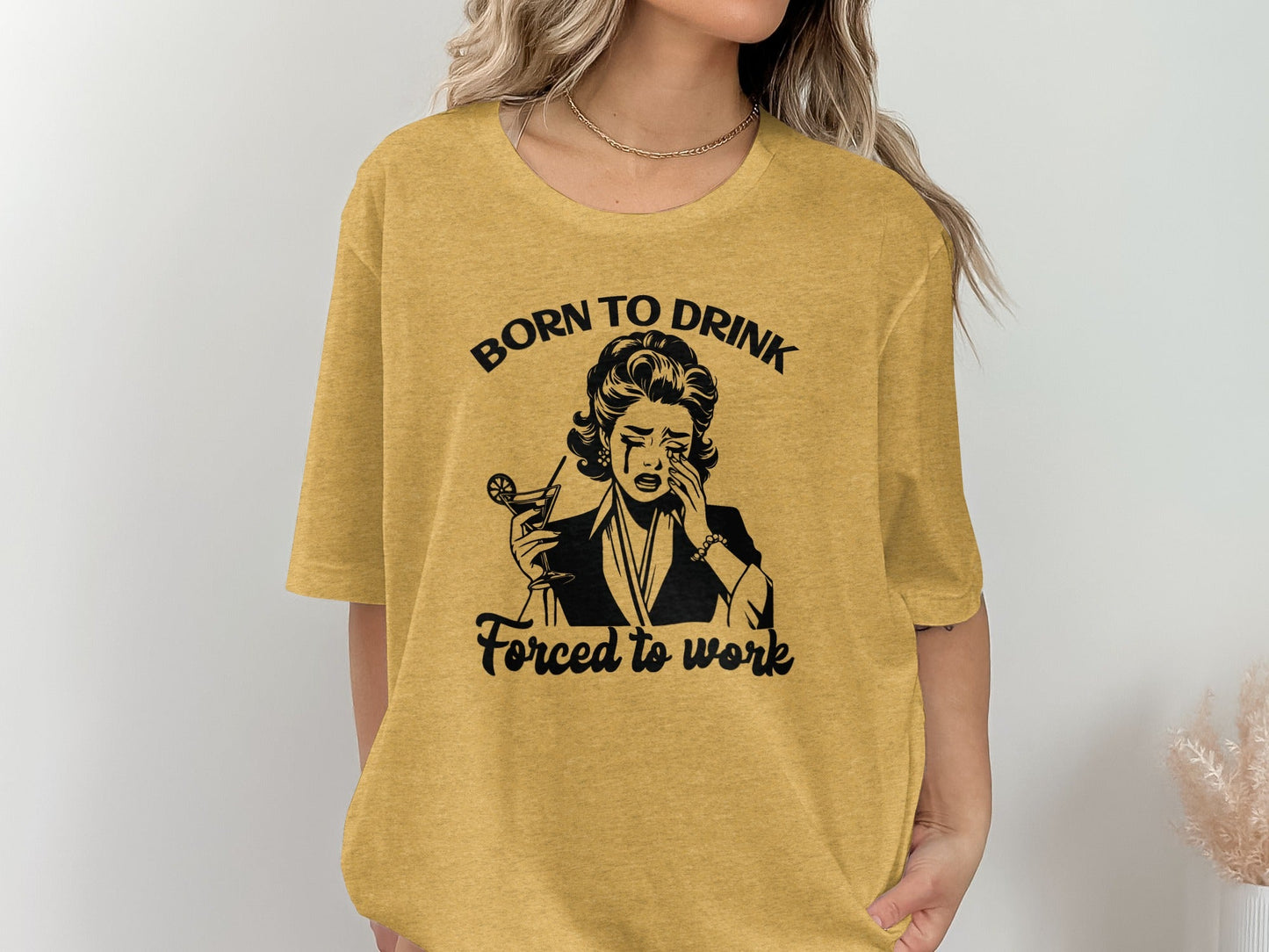 Born To Drink Forced To Work Funny Woman Illustration T-Shirt