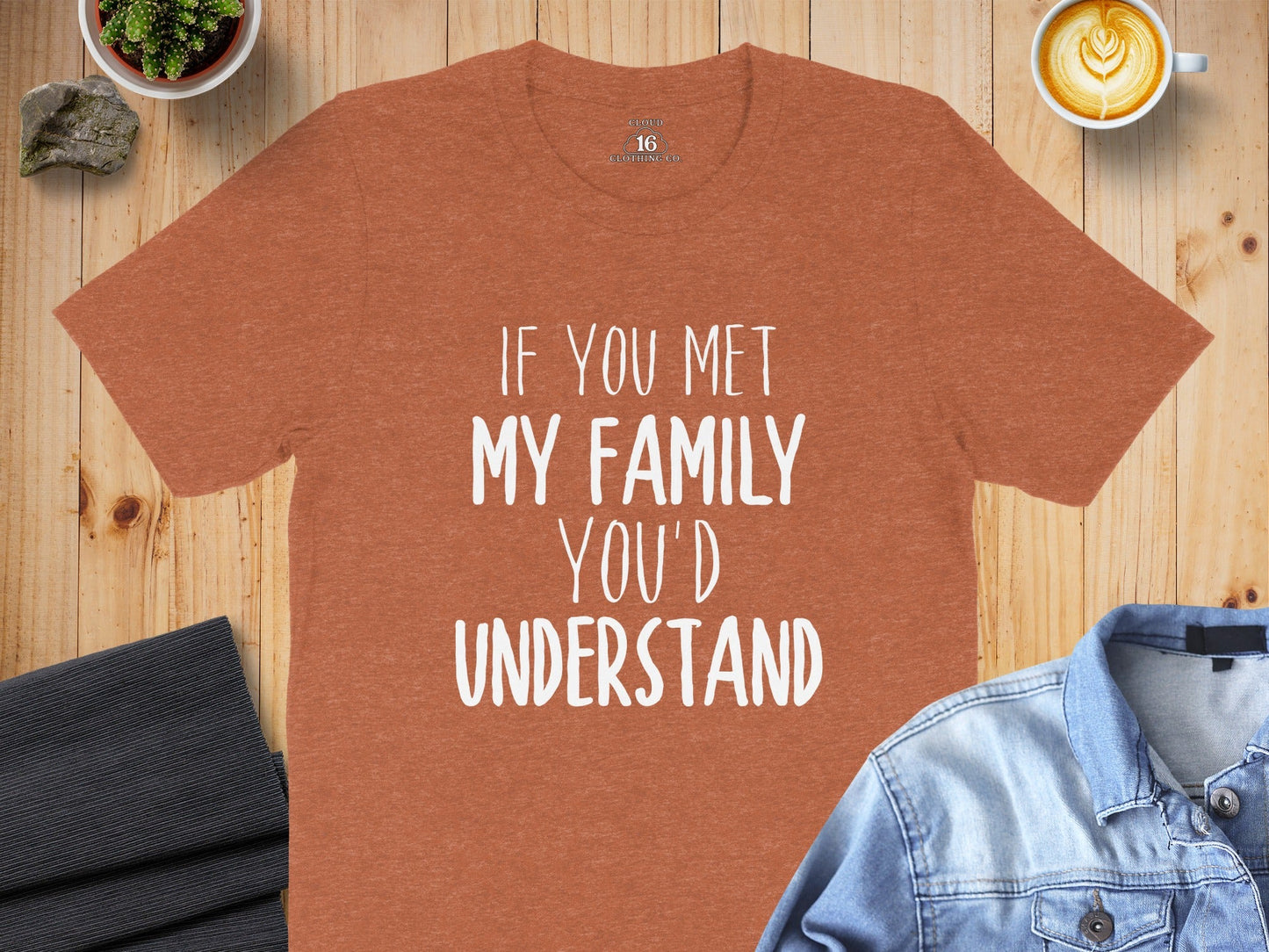 If You Met My Family You Would Understand T-Shirt