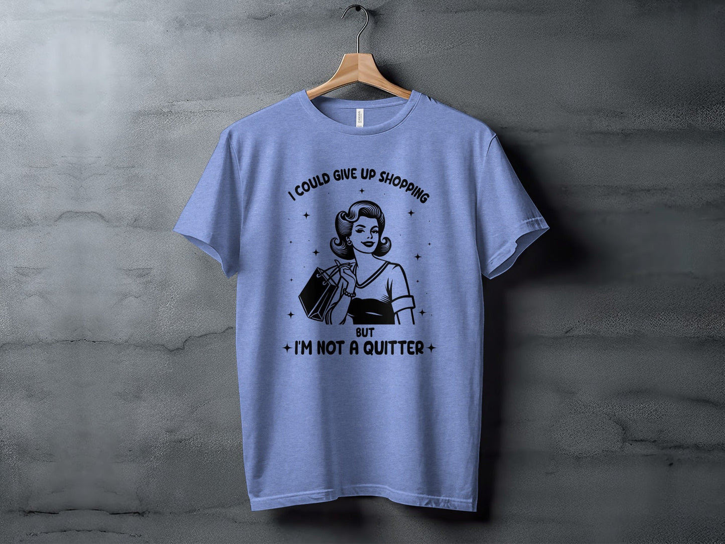 I Could Give Up Shopping But I am Not A Quitter T-Shirt