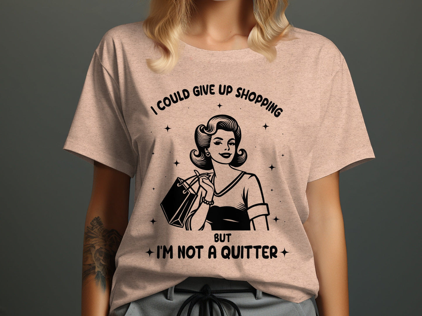 I Could Give Up Shopping But I am Not A Quitter T-Shirt