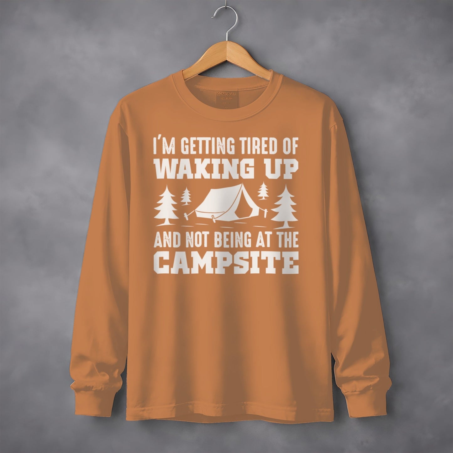 Tired Of Waking Up Campsite Camping Trees Tent Long Sleeve T-Shirt