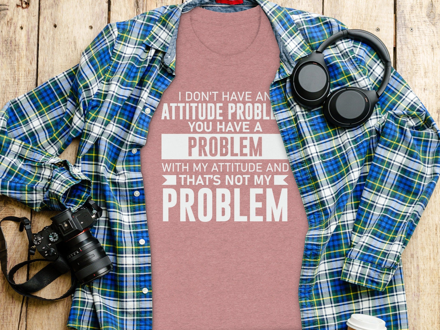 I Don't Have An Attitude Problem Funny Sarcastic T-Shirt