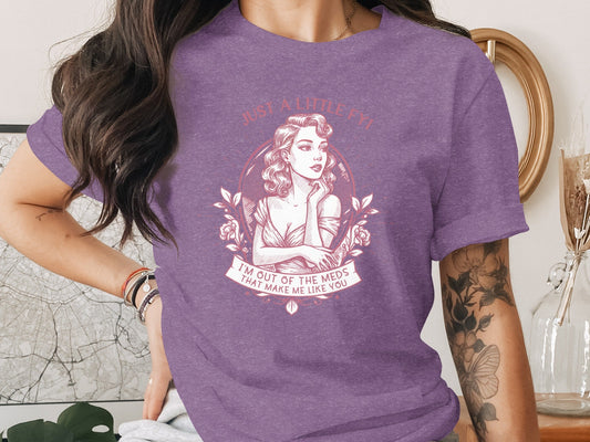 Just A Little FYI Out of Meds Portrait Funny Sarcastic T-Shirt
