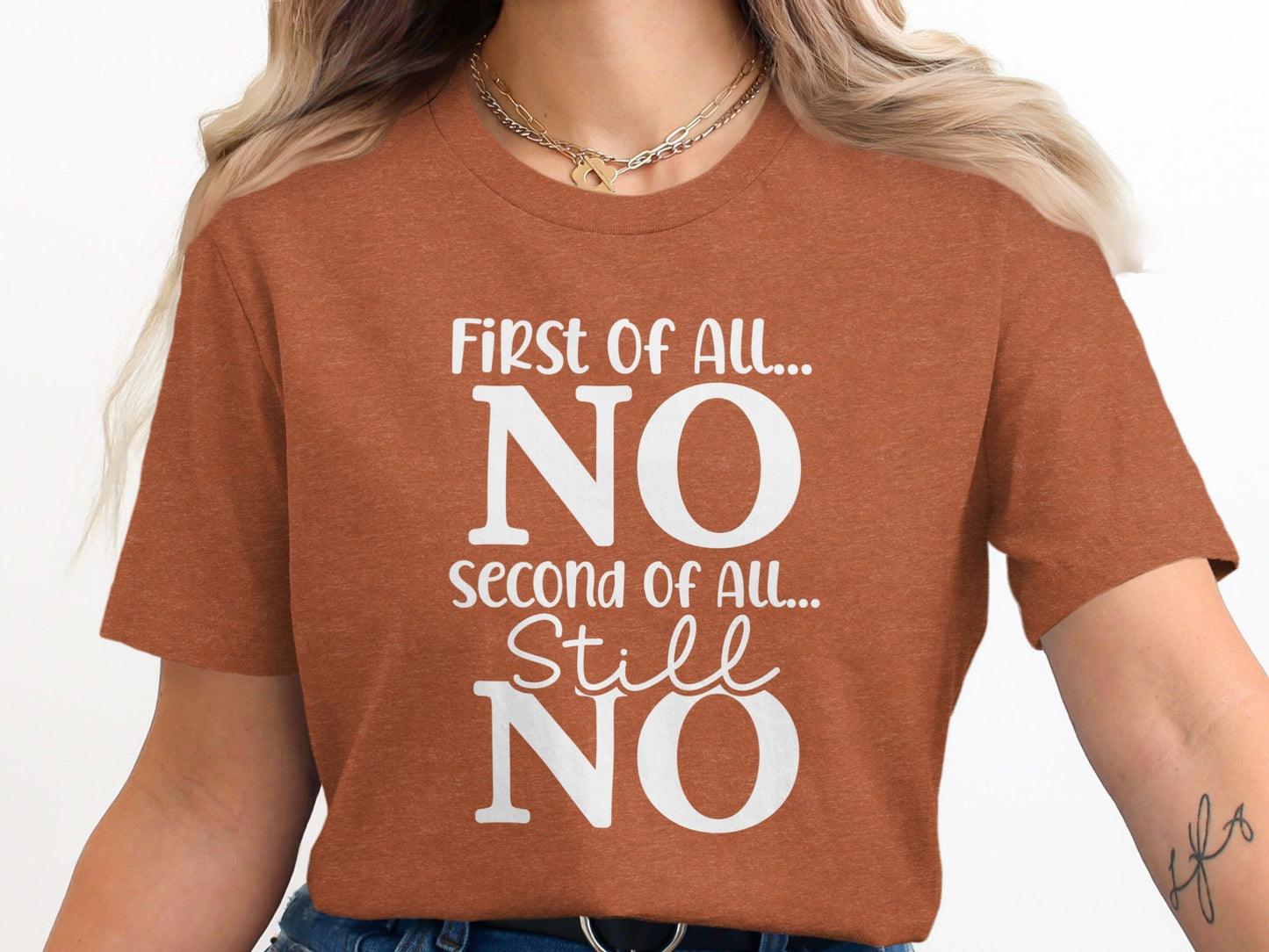 First Of All NO -  Funny Sarcastic Statement T-Shirt