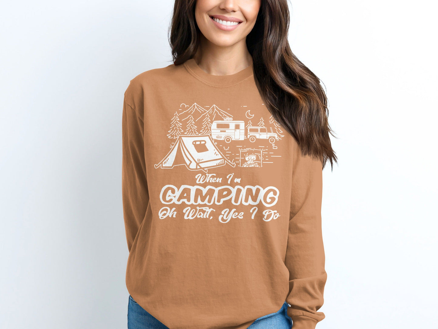 When I am Camping Oh Wait Yes I Do Camping Long Sleeve T-Shirt