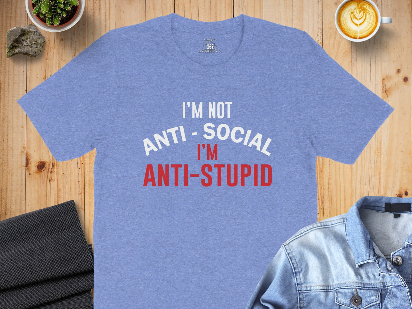 I'm Not Anti Social I'm Anti Stupid Funny Sarcastic T-Shirt