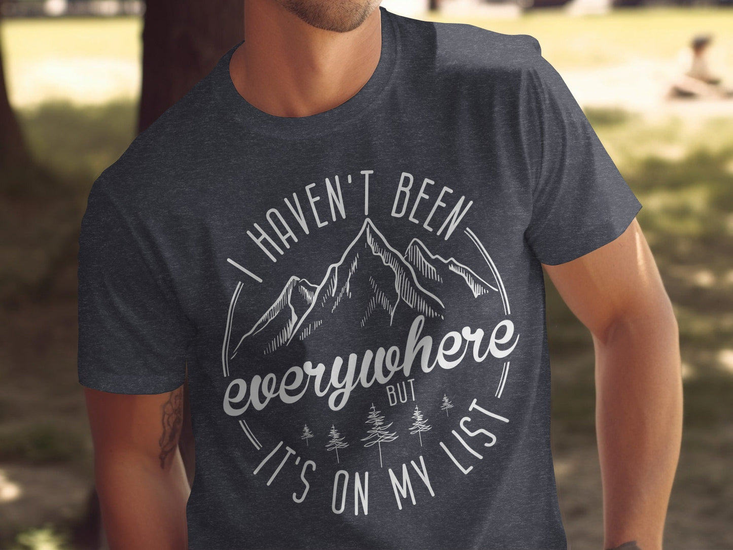Haven't Been Everywhere But It's On My List T-Shirt