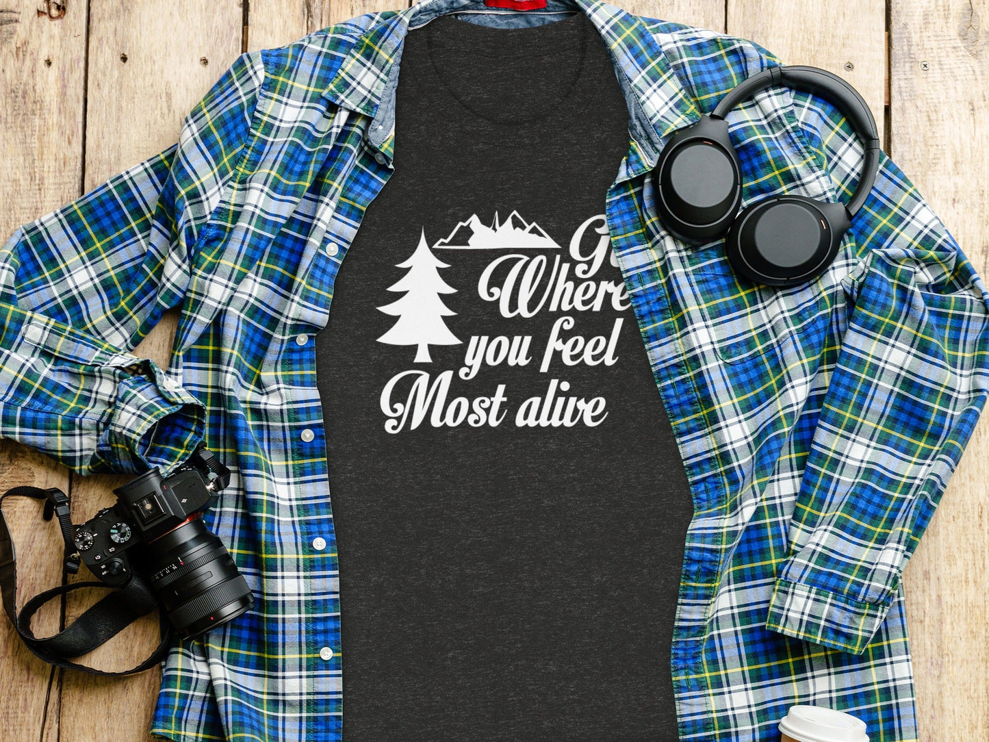 Go Where You Feel Most Alive Outdoors Adventure T-Shirt